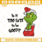 Is It Too Late To Be Good Grinch Embroidery Designs.jpg