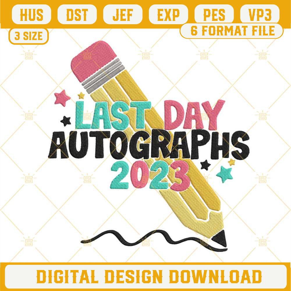 Last Day Autographs 2023 Embroidery Designs, School Embroidery Files.jpg
