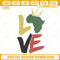 Love Africa Embroidery Design, Black History Embroidery File.jpg