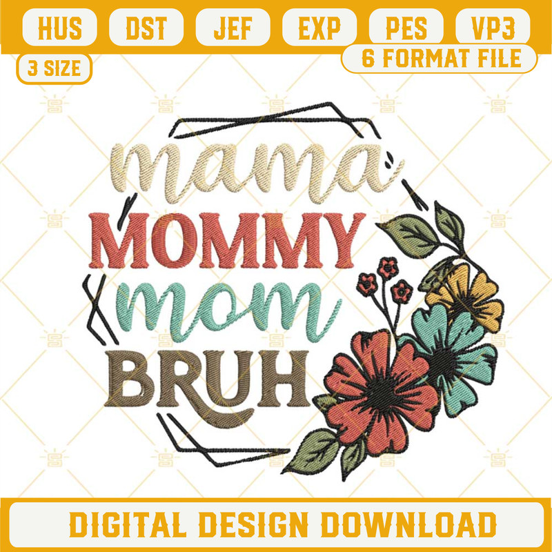 Mama Mommy Mom Bruh Flower Frame Machine Embroidery Designs, Funny Mom Quotes Embroidery Pattern Files.jpg