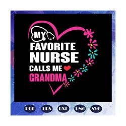 my favorite nurse calls me grandma, nurse svg, nurse, nurse gift, nurse life, nurse clipart, best nurse ever, nurse shir