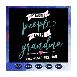 my favorite people call me grandma, grandma svg, mothers day svg, mothers day gift, grandma life, gift for grandma, moth