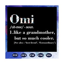 omi like a grandmother but so much cooler svg, omi svg, omi gift, mother day svg, mother day gift, mother svg, nana svg,