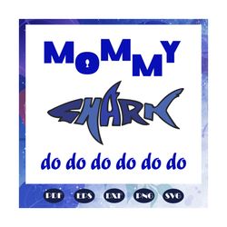 mommy shark do do do, mommy, mommy svg, mommy gift, birthday mommy, mommy party, birthday gift, best gift ever, trending