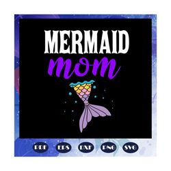 mermaid mom, mothers day svg, mom svg, nana svg, mimi svg, mother svg, mama svg, mommy svg, mother gift, mother shirt, f