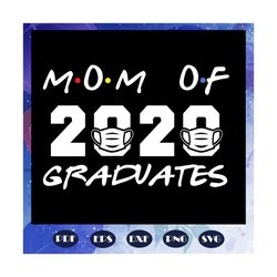 Mom Of 2020 Graduates, Mom 2020 Svg, Mom Class Of 2020 Svg, mother svg, mama svg, mommy svg, mother gift, mother shirt,