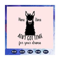 mama llama aint got time, llama svg, llama party, llama anniversary, llama lover svg, llama lover party, trending svg, f