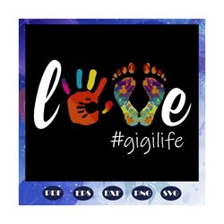 love gigi life, gigi, gigi svg, gigi gift, gigi birthday, gigi life, best gigi ever, gift from children, gift from grand