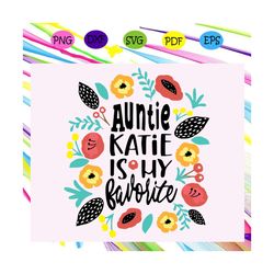 auntie katie is my favorite, auntie svg, aunt baby girl svg, aunt floral baby, aunt lover, gift for auntie, mothers day,
