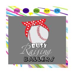 busy raising baller svg, softball svg, softball mom svg, softball lovers, for silhouette, files for cricut, svg, dxf, ep