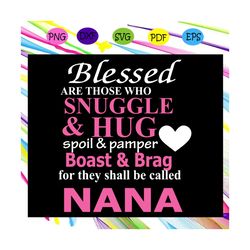 blessed are those who snuggle & hug they shall be called nana, nana shirt, blessed nana svg, nana, nana gift, nana svg,