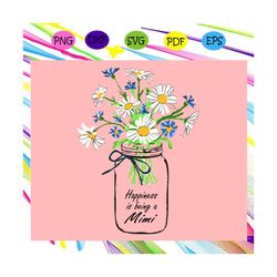 happiness is being a mimi svg, mothers day svg, mothers day gift, gigi svg, gift for gigi, nana life svg, grandma svg, f