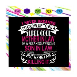 i never dreamed i'd grow up to be a svg, son in law svg, son in law gift, son in law gift, mother in law gift, mom in la