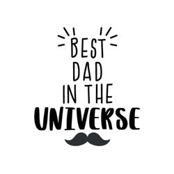 best dad in the universe svg, fathers day svg, dad svg, bearded dad svg, moustache dad svg, no 1 dad svg, best dad svg,