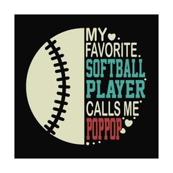 my favorite softball player calls me pop pop svg, fathers day svg, sport svg, softball grandpa svg, pop pop svg, grandpa