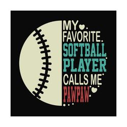my favorite softball player calls me pawpaw svg, fathers day svg, sport svg, softball grandpa svg, pawpaw svg, grandpa s