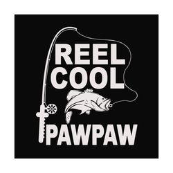 fishing reel cool paw paw,fathers day svg,happy fathers day,fathers day 2023,father 2023, gift for paw paw, fisherman, l