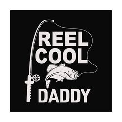fishing reel cool daddy,fathers day svg,happy fathers day,fathers day 2023,father 2023, gift for daddy, fisherman, love