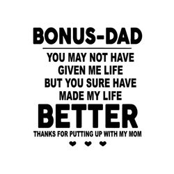 bonus dad you may not have given me life svg, fathers day svg files for silhouette, files for cricut, svg, dxf, eps, png