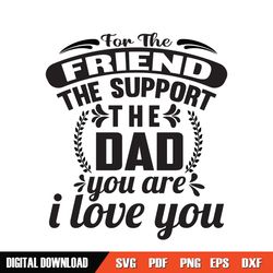 For The Friend The Support The Dad SVG
