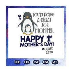 you are doing a great job mommy, happy 1st mothers day, penguin mothers day, mommy svg, mommy life, mother 2020, mothers