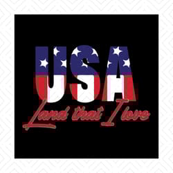 usa land that i love svg, independence svg, usa svg, love usa svg, love america svg, flag svg, patriot svg, patriotic qu