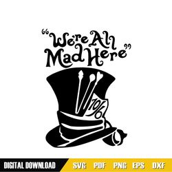 We're All Mad Here The 10/6 Mad Hatter Hat SVG