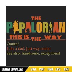 The Papalorian This Is The Way Definition Svg, Fathers Day Svg, Star Wars Svg, Papa Svg, Papalorian Svg, Mandalorian Svg