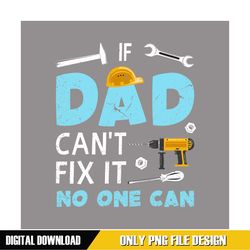 if dad can't fix it no one can mechanic dad png