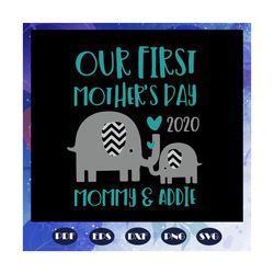 our first mothers day 2020 svg, mothers day svg, elephant matching mom, happy 1st mothers day 2020, elephant mothers day