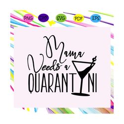 mama needs a quarantini svg, mothers day svg, mothers day gift, mama life, mama quarantined svg, gift for mom, mothers d