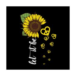 let it be sunflower svg, flower svg, sunflower quotes svg, sunflower pattern svg, birthday gift svg, gift for girl svg,