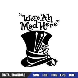 We're All Mad Here The 10/6 Mad Hatter Hat SVG