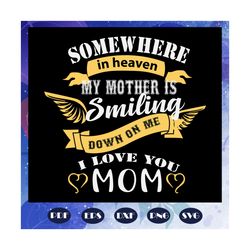 Somewhere in between my mother smiling down svg, mother svg, mother love gift, mother gift svg, mother shirt, mother cli