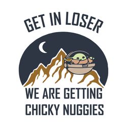 get in loser we are getting chicky nuggies svg, star wars svg, chicky nuggies svg, chicken nugget svg, baby yoda svg, yo