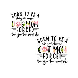 dog mom, cat mom born to be a stay at home svg, animal svg, flower pattern svg, home svg, flower cat paw svg, forced svg