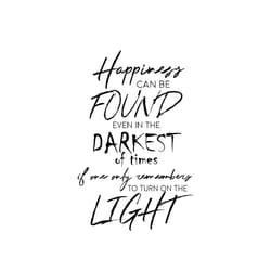 happiness can be found even in the darkest of times if one remember to turn on the light svg