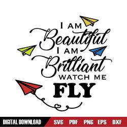 I Am A Beautiful I Am Brilliant Watch Me Fly SVG