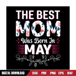 The Best Mom Was Born In May SVG