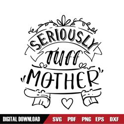 Seriously Tuff Mother Mom Day SVG