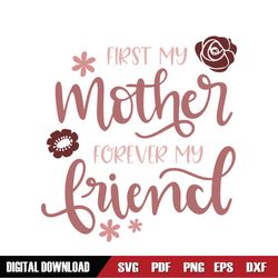 First My Mother Forever My Friend SVG Cut File