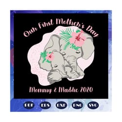 our first mothers day svg, mommy and maddie 2020 svg, mother 2020, elephant birthday, birthday gift, mom life, elephant