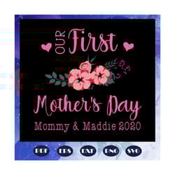 our first mothers day svg, mommy and maddie 2020, mothers day 2020 svg, happy 1st mothers day, mommy svg, mommy life, mo