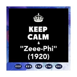 keep calm and zeee phi 1920, zeta svg, 1920 zeta phi beta, zeta phi beta svg, z phi b, zeta shirt, zeta sorority, sorori