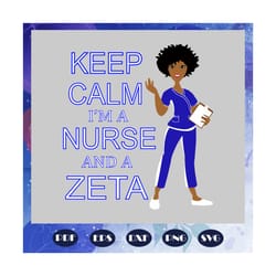 keep calm i am a nurse and a zeta, zeta svg, 1920 zeta phi beta, zeta phi beta svg, z phi b, zeta shirt, zeta sorority,