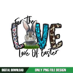 For The Love Of Easter Day Rabbit Sublimation PNG