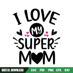 I Love My Super Mom Mother Day SVG