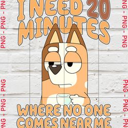 i need 20 minutes where no one comes near me png sublimation, dog mom shirt, cartoon dog clipart, mother's day