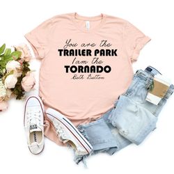 you are the trailer park i am the tornado shirt, beth dutton shirt, dutton ranch shirt, yellowstone ranch, mom shirts, w
