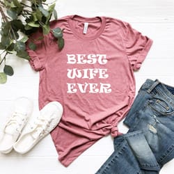 best wife ever shirt, valentine's day shirt, valentine's day gift, love shirt, gift for valentine's day, valentine's day